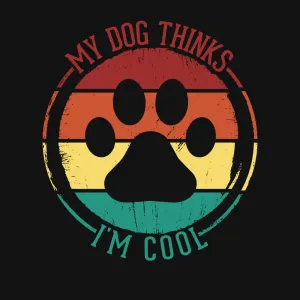 My Dog Thinks I'm Cool